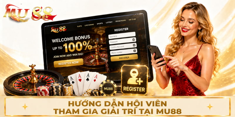 Hướng dẫn hội viên tham gia giải trí tại Mu88