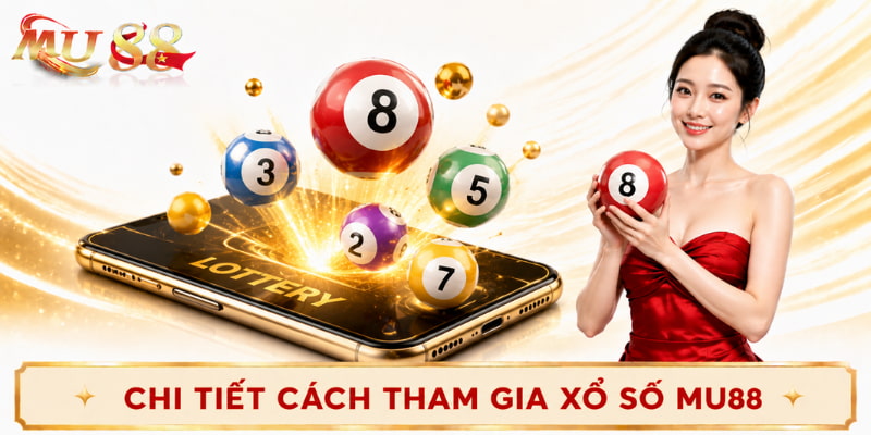 cách tham gia xổ số mu88