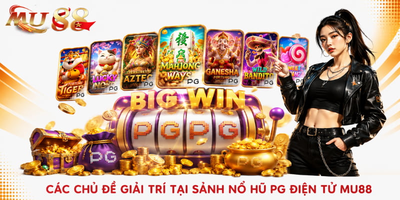 chủ đề giải trí tại sảnh nổ hũ pg điện tử