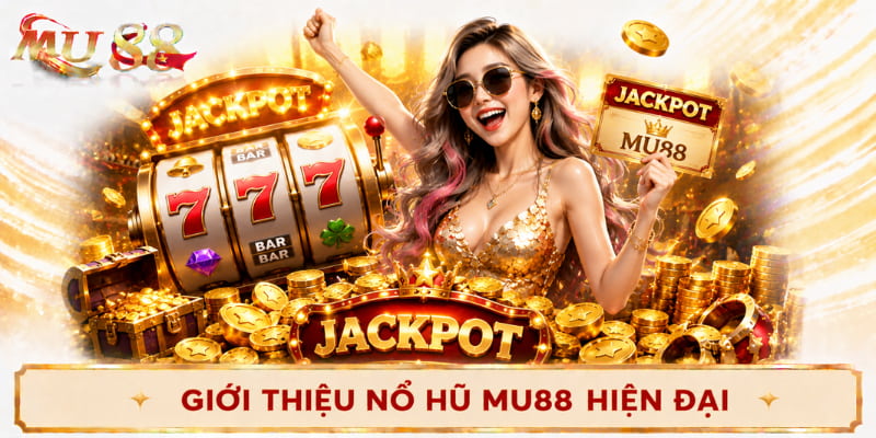 giới thiệu nổ hũ mu88