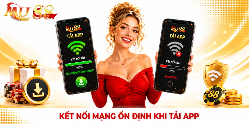 kết nối mạng ổn định khi tải app mu88