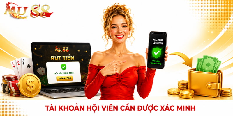 tài khoản xác minh khi rút tiền mu88